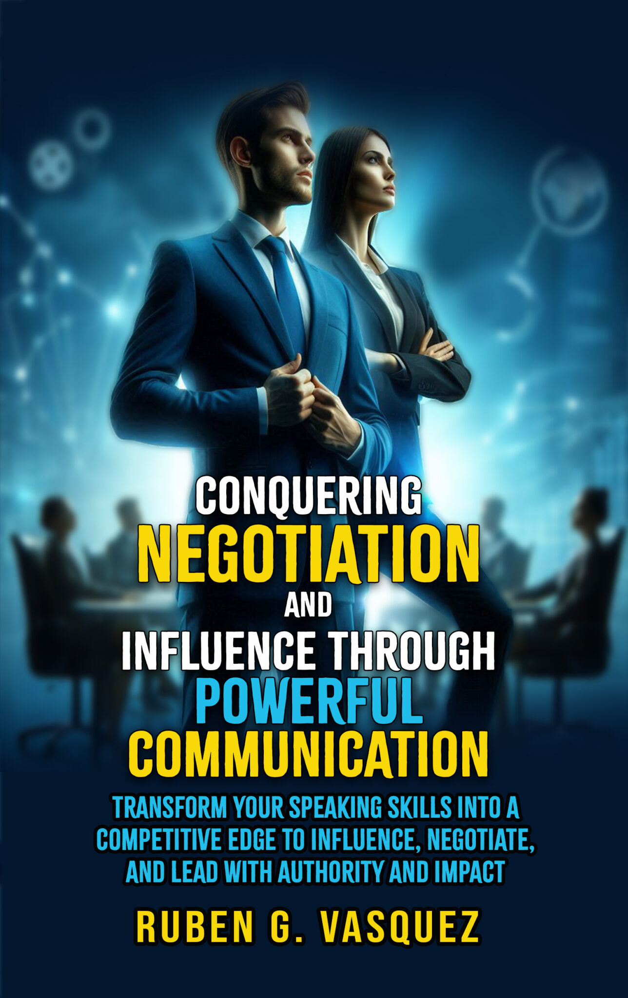 Conquering Negotiation and Influnece through powerful Communication